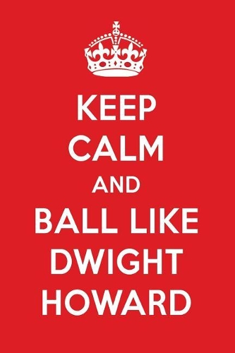 Keep Calm and Ball Like Dwight Howard