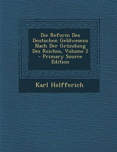 Die Reform Des Deutschen Geldwesens Nach Der Grundung Des Reiches, Volume 2