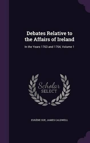 Debates Relative to the Affairs of Ireland