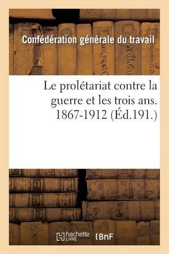 Le Prolétariat Contre La Guerre Et Les Trois Ans. 1867-1912