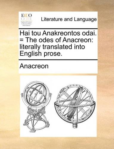 Hai Tou Anakreontos Odai. = the Odes of Anacreon