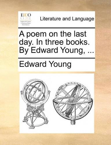 A Poem on the Last Day. in Three Books. by Edward Young, ...