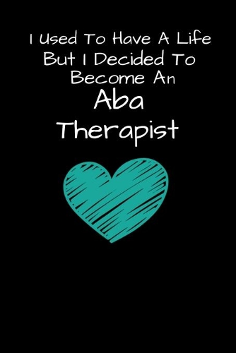 I Used To Have A Life But I Decided To Become An ABA Therapist