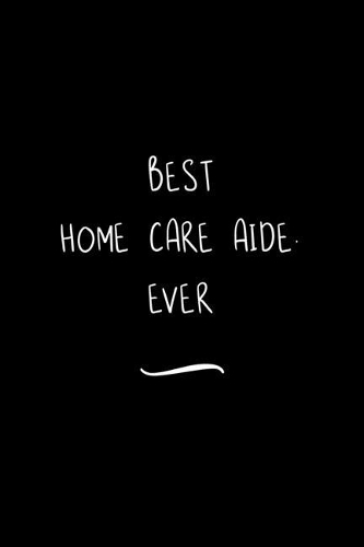Best Home Care Aide. Ever