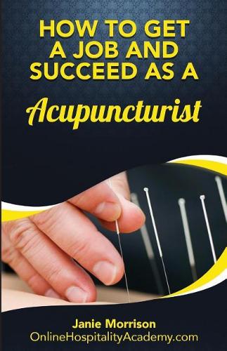 How to Get a Job and Succeed as a Acupuncturist