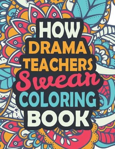 How Drama Teachers Swear Coloring Book