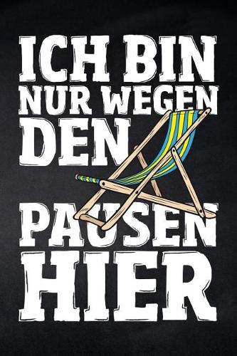 Ich bin nur wegen den Pausen hier