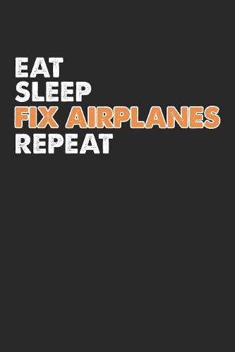 Eat Sleep Fix Airplanes Repeat