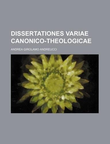 Dissertationes Variae Canonico-Theologicae