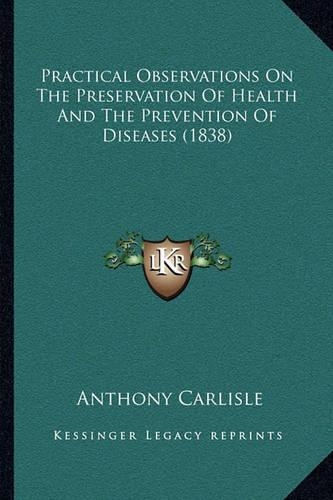 Practical Observations On The Preservation Of Health And The Prevention Of Diseases (1838)