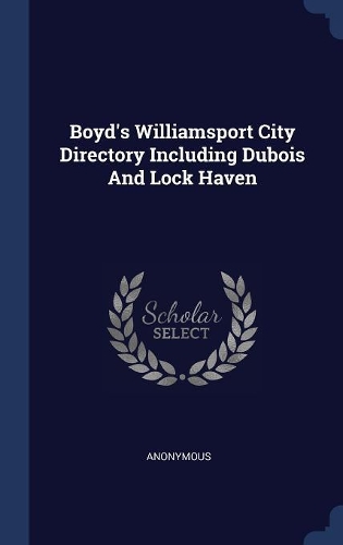 Boyd's Williamsport City Directory Including Dubois And Lock Haven