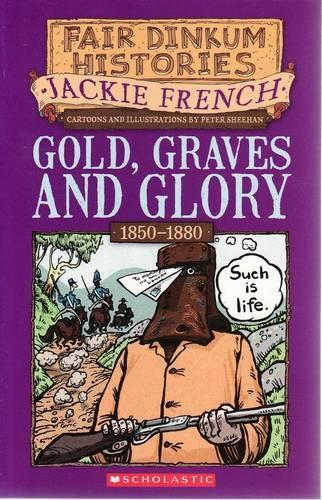 Gold, Graves and Glory (Fair Dinkum Histories #4)