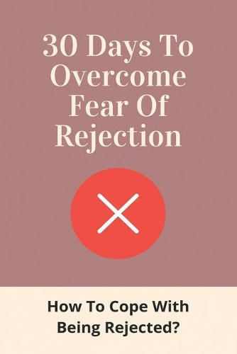 30 Days To Overcome Fear Of Rejection