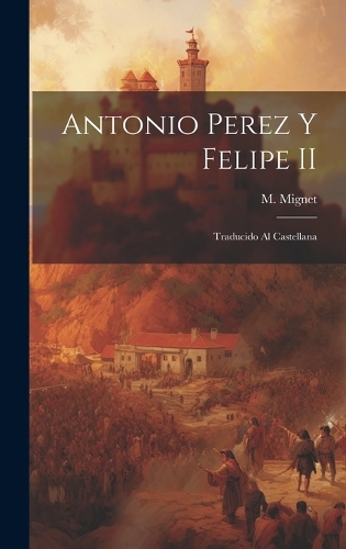 Antonio Perez y Felipe II