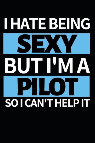I Hate Being Sexy But I'm A Pilot