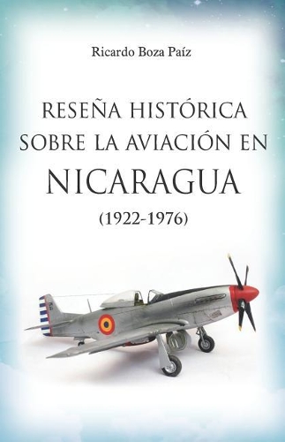Rese�a Hist�rica Sobre La Aviaci�n En Nicaragua 1922-1976