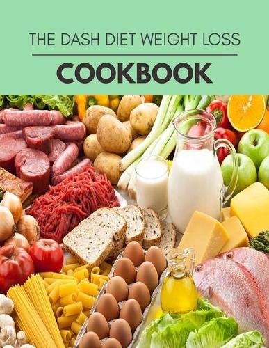 The Dash Diet Weight Loss Cookbook