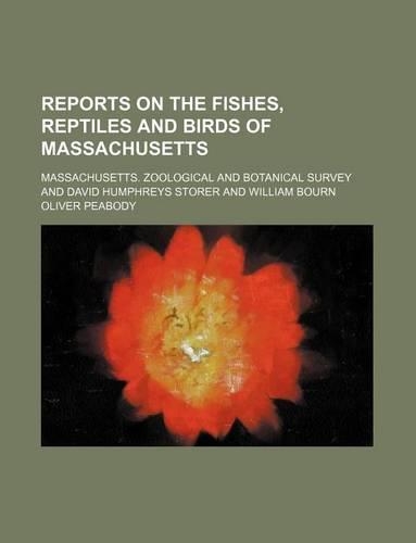 Reports on the Fishes, Reptiles and Birds of Massachusetts