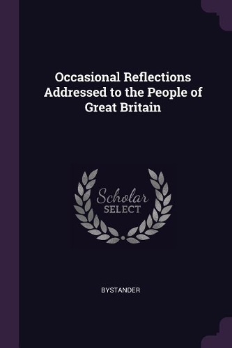 Occasional Reflections Addressed to the People of Great Britain