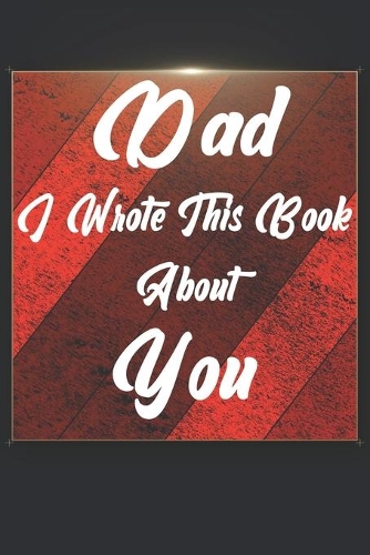 Dad I Wrote This Book About You