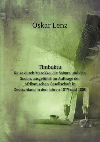 Timbuktu Reise durch Marokko, die Sahara und den Sudan, ausgeführt im Auftrage der Afrikanischen Gesellschaft in Deutschland in den Jahren 1879 und 1880