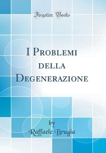 I Problemi Della Degenerazione (Classic Reprint)