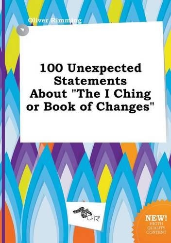 100 Unexpected Statements about the I Ching or Book of Changes