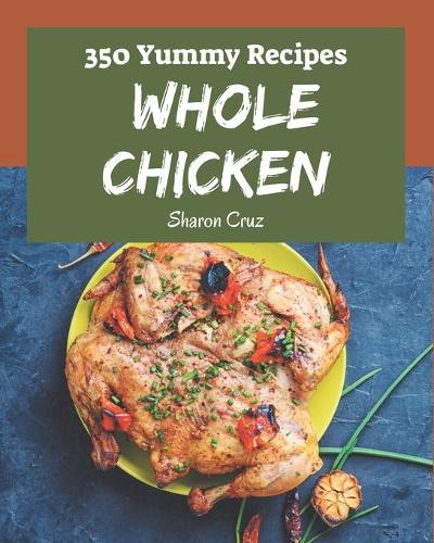 350 Yummy Whole Chicken Recipes
