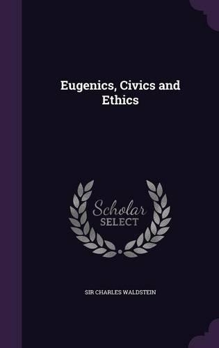 Eugenics, Civics and Ethics
