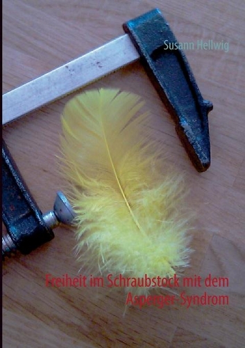 Freiheit im Schraubstock mit dem Asperger-Syndrom