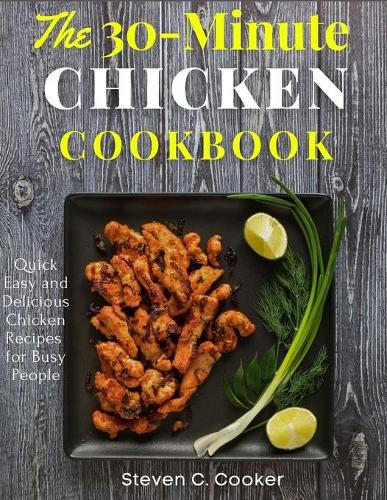 The 30-Minute Chicken Cookbook