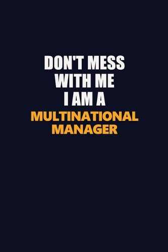 Don't Mess With Me I Am A Multinational Manager