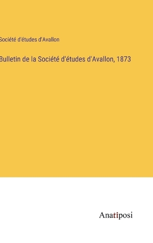 Bulletin de la Société d'études d'Avallon, 1873