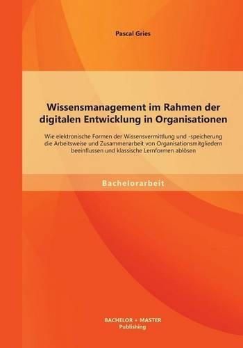 Wissensmanagement im Rahmen der digitalen Entwicklung in Organisationen
