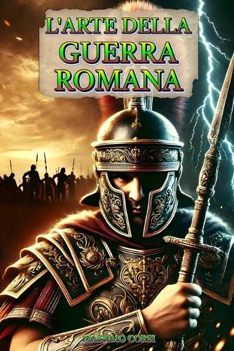 L'Arte della Guerra Romana