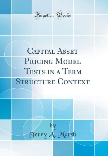Capital Asset Pricing Model Tests in a Term Structure Context (Classic Reprint)