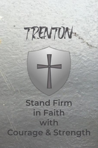 Trenton Stand Firm in Faith with Courage & Strength