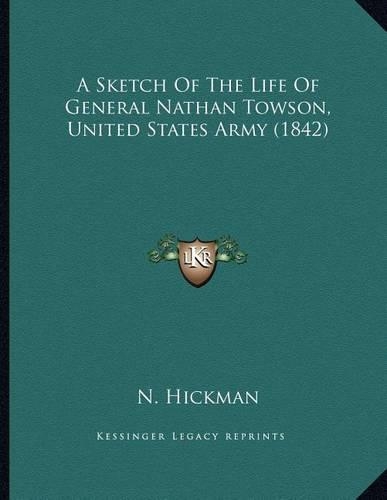 A Sketch Of The Life Of General Nathan Towson, United States Army (1842)