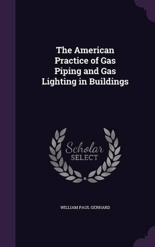 The American Practice of Gas Piping and Gas Lighting in Buildings