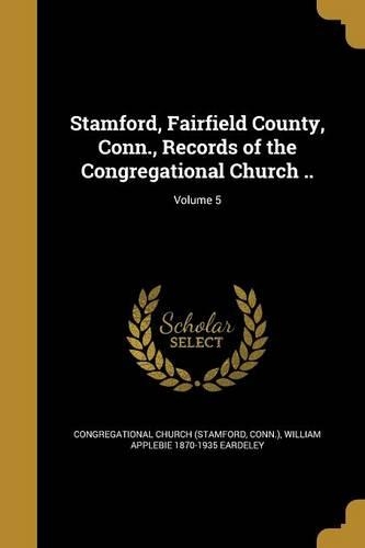 Stamford, Fairfield County, Conn., Records of the Congregational Church ..; Volume 5