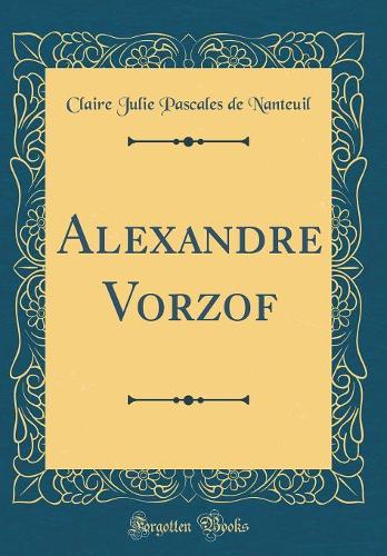 Alexandre Vorzof (Classic Reprint)