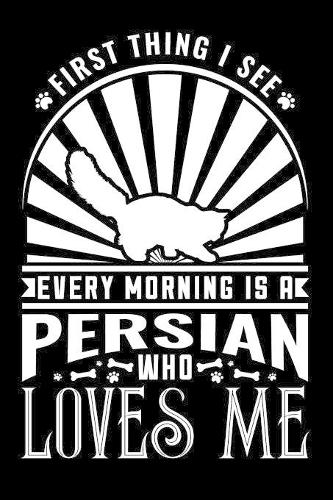 First Thing I see Every Morning Persian Loves Me