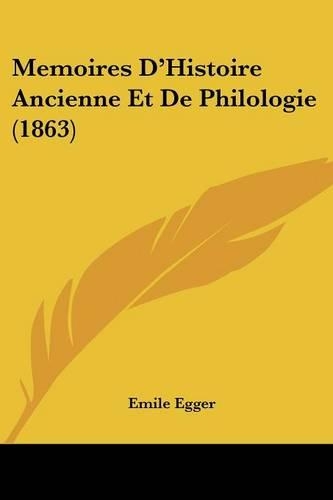 Memoires D'Histoire Ancienne Et De Philologie (1863)