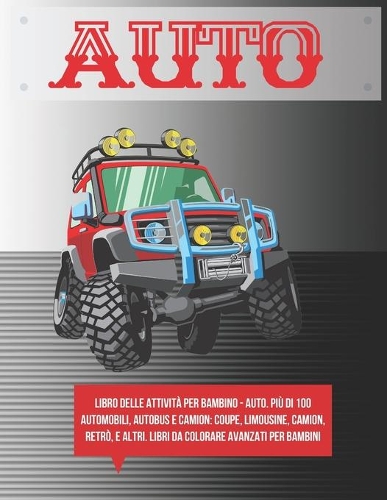 Libro delle attività per bambino - Auto. Più di 100 automobili, autobus e camion