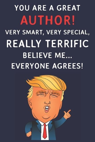 You Are A Great Author! Very Smart, Very Special, Really Terrific Believe Me Everyone Agrees