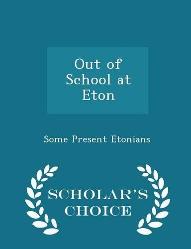 Out of School at Eton - Scholar's Choice Edition