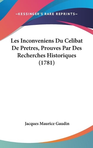 Les Inconveniens Du Celibat De Pretres, Prouves Par Des Recherches Historiques (1781)