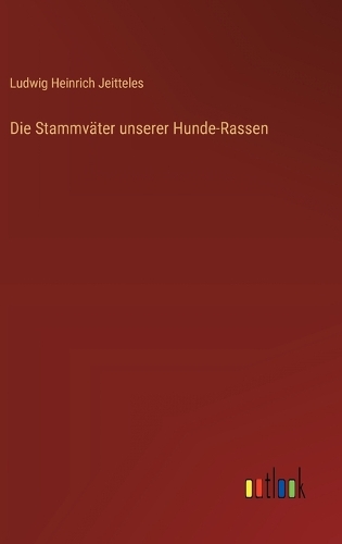 Die Stammväter unserer Hunde-Rassen