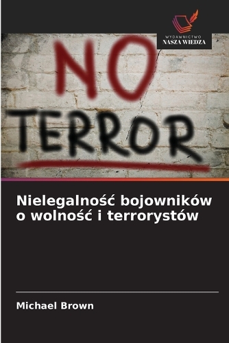 Nielegalnośc bojowników o wolnośc i terrorystów
