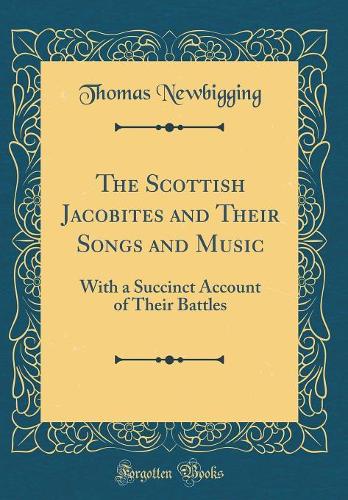 The Scottish Jacobites and Their Songs and Music